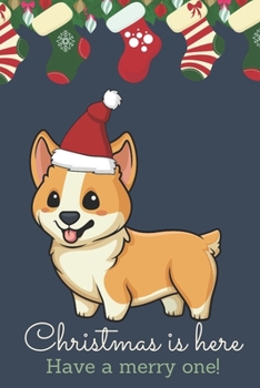 Christmas Is Here Have A Merry One: Festive Kawaii Chibi Festive Corgi Puppy Dog Dressed Up Like Santa with a Red White Hat. Holiday Stockings and Ornaments Notebook Cover. Great Journal Gift or Stock