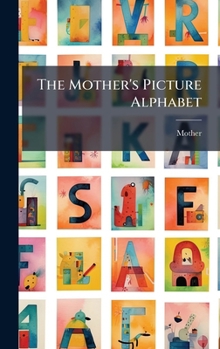 Hardcover The Mother's Picture Alphabet Book