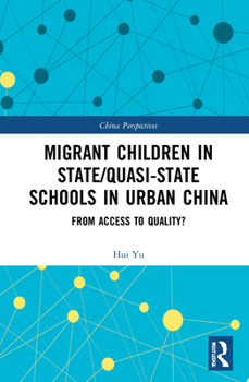 Migrant Children in State/Quasi-State Schools in Urban China: From Access to Quality?