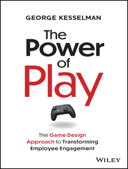 Hardcover The Power of Play: The Game Design Approach to Transforming Employee Engagement Book