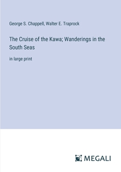 Paperback The Cruise of the Kawa; Wanderings in the South Seas: in large print Book