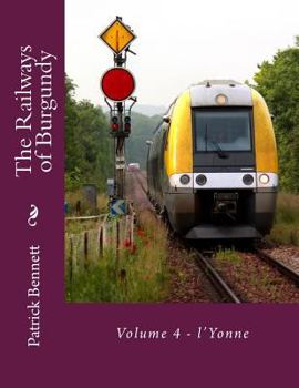 Paperback The Railways of Burgundy: Volume 4 - l'Yonne Book