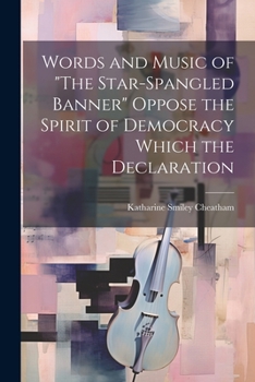 Paperback Words and Music of "The Star-Spangled Banner" Oppose the Spirit of Democracy Which the Declaration Book