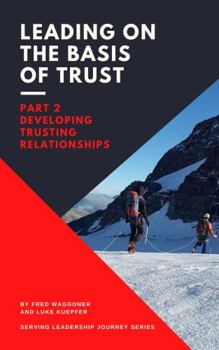 Paperback Leading on the Basis of Trust : Part 2: Developing Trusting Relationships Book