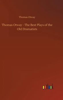 Hardcover Thomas Otway - The Best Plays of the Old Dramatists Book