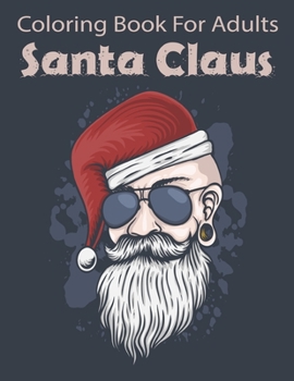 Coloring Book For Adults Santa Claus: A Stress Relieving Coloring Books for Adults Featuring Relaxing Winter Scenes, Beautiful Christmas Scenes Books for Adults and Unique Gifts.Vol-1