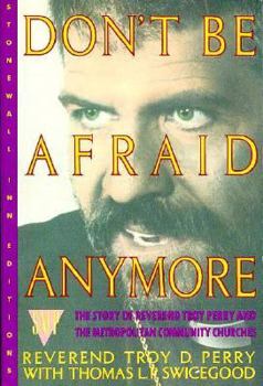 Paperback Don't Be Afraid Anymore: The Story of Reverend Troy D. Perry and the Metropolitan Community..... Book