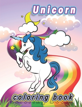Unicorn Coloring Book: The Best Gift for Kids Who Extremely Love Unicorns, Cute and Creative Coloring Book for Children, A Great Gift for kid