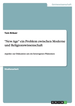 Paperback "New Age" ein Problem zwischen Moderne und Religionswissenschaft: Aspekte zur Diskussion um ein heterogenes Phänomen [German] Book