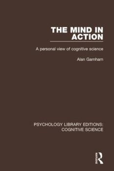 Paperback The Mind in Action: A Personal View of Cognitive Science Book