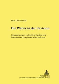Die Weber in der Revision: Untersuchungen zu Quellen, Struktur und Intention von Hauptmanns Weberdrama