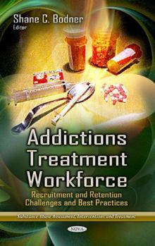 Hardcover Addictions Treatment Workforce: Recruitment and Retention Challenges and Best Practices (Substance Abuse Assessment, Interventions and Treatment) Book