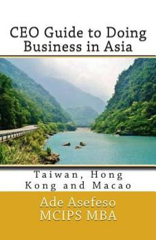 Paperback CEO Guide to Doing Business in Asia: Taiwan, Hong Kong and Macao Book