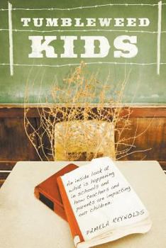 Paperback Tumbleweed Kids: An Inside Look at What is Happening in Schools and How Teachers and Parents are Impacting Our Children Book