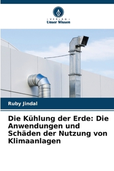 Die Kühlung der Erde: Die Anwendungen und Schäden der Nutzung von Klimaanlagen (German Edition)