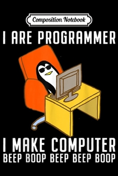 Composition Notebook: Funny I Are Programmer Programming Coding Nerd Penguin Lover  Journal/Notebook Blank Lined Ruled 6x9 100 Pages