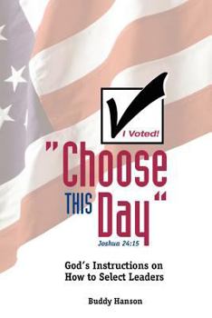 Paperback Choose This Day: God's Instructions on How to Select Leaders Book