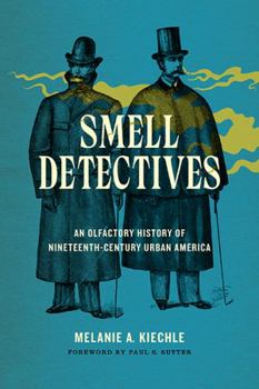 Smell Detectives: An Olfactory History of Nineteenth-Century Urban America - Book  of the Weyerhaeuser Environmental Books