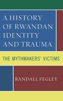 Paperback History of Rwandan Identity and Trauma: The Mythmakers' Victims Book