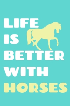 Life Is Better With Horses: Blank Lined Notebook Journal: Gifts For Horse Lovers Riders 6x9 | 110 Blank  Pages | Plain White Paper | Soft Cover Book