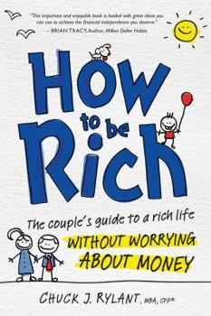 Paperback How to Be Rich: The Couple's Guide to a Rich Life Without Worrying about Money Book