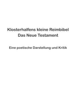 Paperback Klosterhalfens kleine Reimbibel: Eine poetische Darstellung und Kritik des Neuen Testaments [German] Book