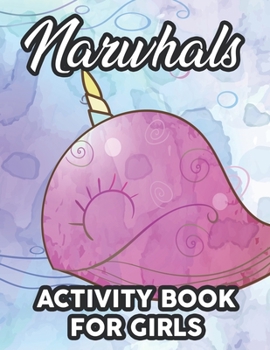 Paperback Narwhals Activity Book For Girls: Fun-Filled Coloring And Activity Sheets For Children, Narwhal Illustrations For Toddlers To Color Book