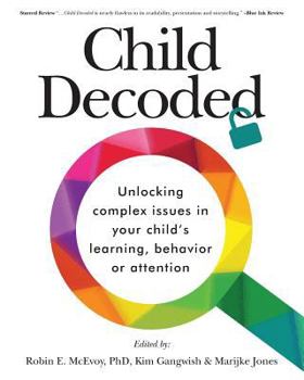 Paperback Child Decoded: Unlocking Complex Issues in Your Child's Learning, Behavior or Attention Book