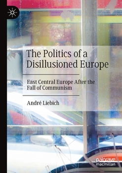 Paperback The Politics of a Disillusioned Europe: East Central Europe After the Fall of Communism Book