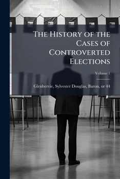The history of the cases of controverted elections Volume 1