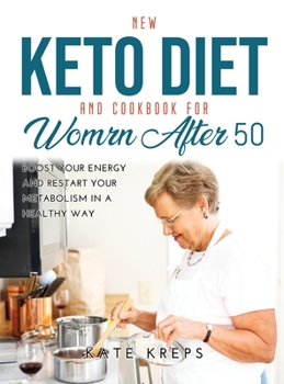 Hardcover New Keto Diet and Cookbook for Women After 50: Boost Your Energy and Restart Your Metabolism in a Healthy Way Book