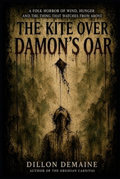 The Kite Over Damon's Oar: A Folk Horror of Wind, Hunger and the Thing that Watches from Above