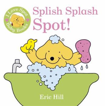 Paperback I Love Spot Baby Books: Splish Splash Spot! Book