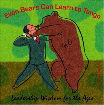 Even Bears Can Learn to Tango: Leadership Wisdom for the Ages