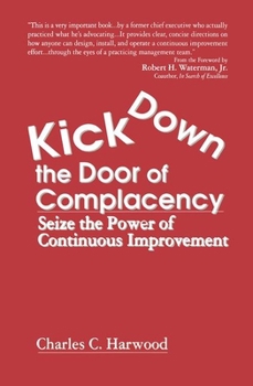 Paperback Kick Down the Door of Complacency: Seize the Power of Continuous Improvement Book