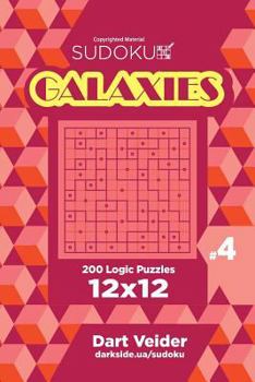 Sudoku Galaxies - 200 Logic Puzzles 12x12 (Volume 4)