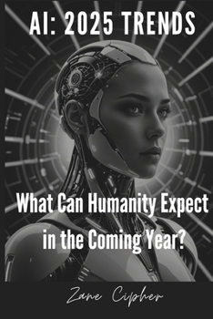 Paperback AI: 2025 Trends. What Can Humanity Expect in the Coming Year?: Exploring Artificial Intelligence's Impact and Future Book