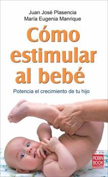 Paperback Cómo Estimular Al Bebé: Potencia El Crecimiento de Tu Hijo [Spanish] Book