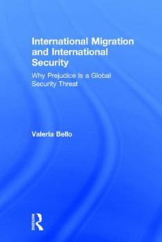 Hardcover International Migration and International Security: Why Prejudice Is a Global Security Threat Book