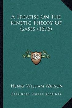 Paperback A Treatise On The Kinetic Theory Of Gases (1876) Book