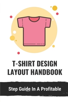 Paperback T-Shirt Design Layout Handbook: Step Guide In A Profitable: Way To Design And Sell T Shirts Book
