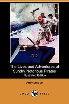 Paperback The Lives and Adventures of Sundry Notorious Pirates (Illustrated Edition) (Dodo Press) Book