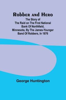 Paperback Robber and hero: the story of the raid on the First National Bank of Northfield, Minnesota, by the James-Younger band of robbers, in 18 Book
