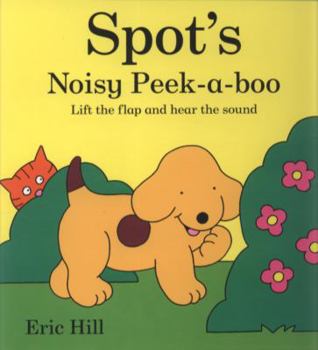 Hardcover Spot's Noisy Peek-A-Boo: Lift the Flap and Hear the Sound. Eric Hill Book