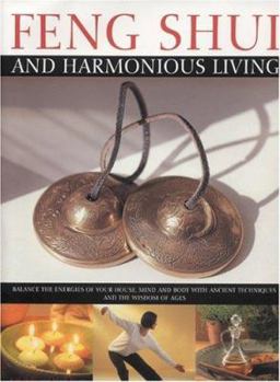 Hardcover Feng Shui and Harmonious Living: Balance the Energies of Your House, Mind and Body with Ancient Techniques and the Wisdom of Ages Book