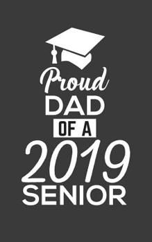 Paperback Proud Dad Of 2019 Senior: Proud Dad Of 2019 Senior Notebook - Funny Pride Graduation Doodle Diary Book Gift F10or Graduated Student From Father Book