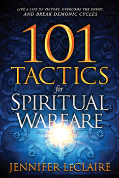 Paperback 101 Tactics for Spiritual Warfare: Live a Life of Victory, Overcome the Enemy, and Break Demonic Cycles Book