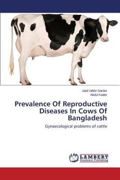 Prevalence Of Reproductive Diseases In Cows Of Bangladesh: Gynaecological problems of cattle