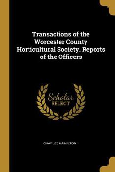 Transactions of the Worcester County Horticultural Society. Reports of the Officers