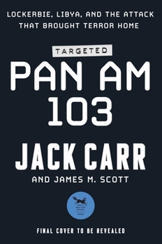 Targeted: Pan Am 103: Lockerbie, Libya, and the Attack that Brought Terror Home (Carr Nonfiction Series)